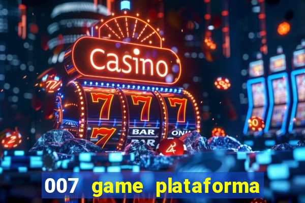 007 game plataforma paga mesmo